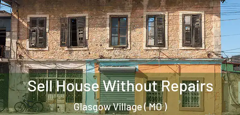  Sell House Without Repairs Glasgow Village ( MO )