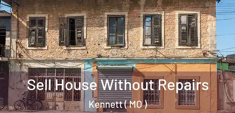  Sell House Without Repairs Kennett ( MO )