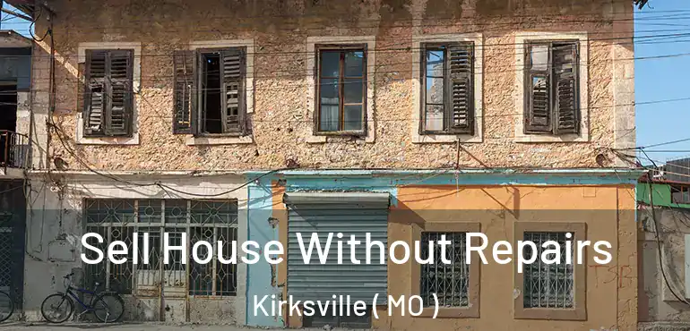  Sell House Without Repairs Kirksville ( MO )