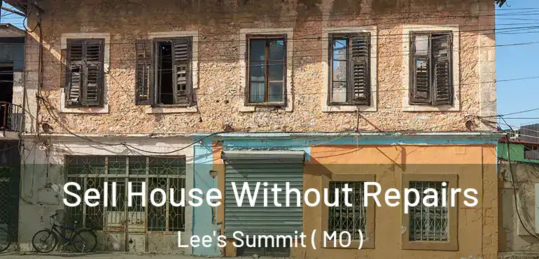  Sell House Without Repairs Lee's Summit ( MO )