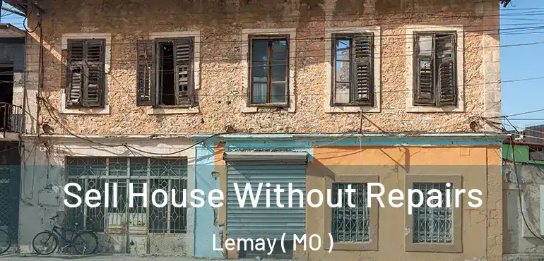  Sell House Without Repairs Lemay ( MO )