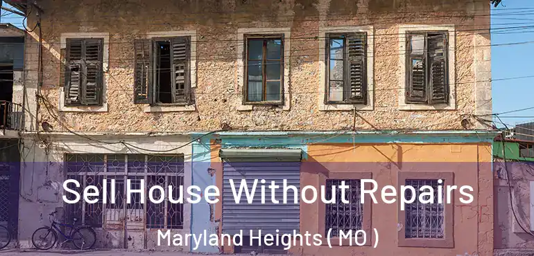  Sell House Without Repairs Maryland Heights ( MO )