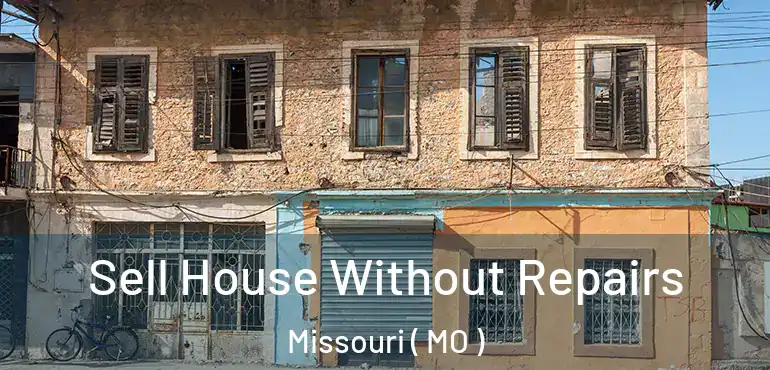  Sell House Without Repairs Missouri ( MO )