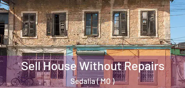  Sell House Without Repairs Sedalia ( MO )