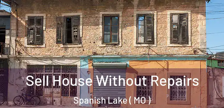  Sell House Without Repairs Spanish Lake ( MO )