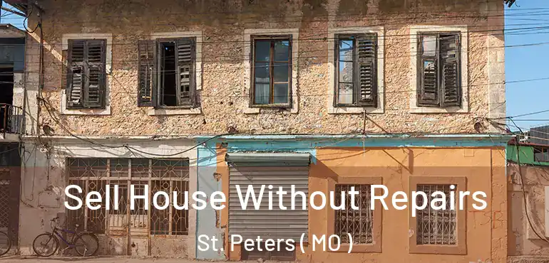  Sell House Without Repairs St. Peters ( MO )