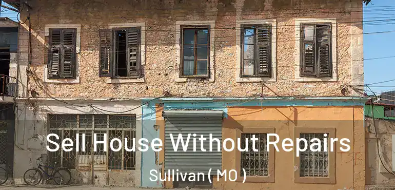  Sell House Without Repairs Sullivan ( MO )