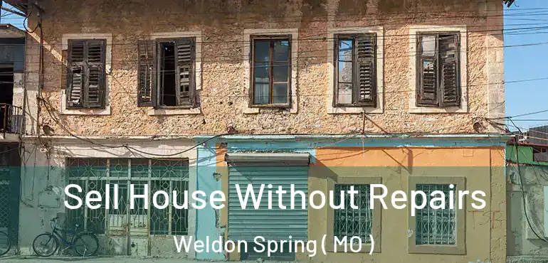  Sell House Without Repairs Weldon Spring ( MO )