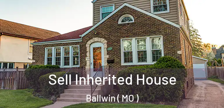  Sell Inherited House Ballwin ( MO )