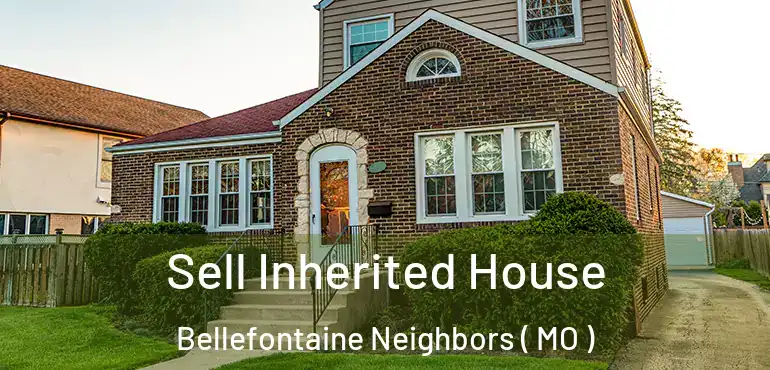  Sell Inherited House Bellefontaine Neighbors ( MO )