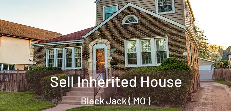  Sell Inherited House Black Jack ( MO )