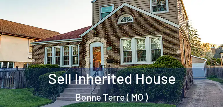  Sell Inherited House Bonne Terre ( MO )