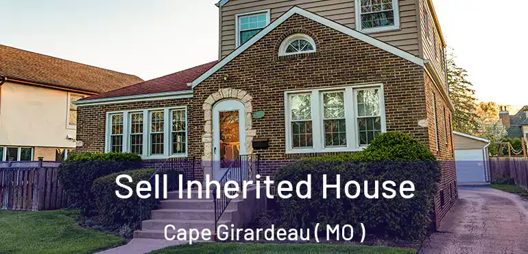  Sell Inherited House Cape Girardeau ( MO )