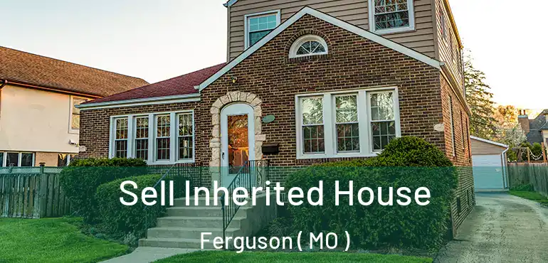  Sell Inherited House Ferguson ( MO )