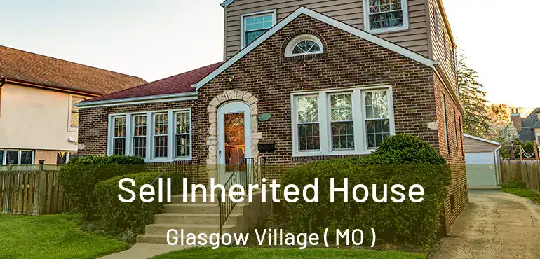  Sell Inherited House Glasgow Village ( MO )