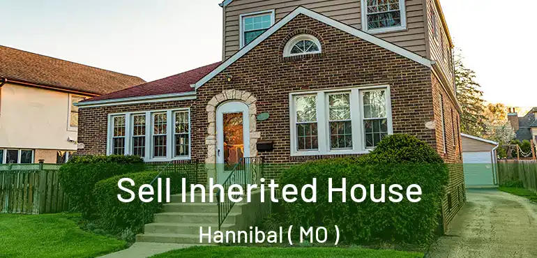  Sell Inherited House Hannibal ( MO )