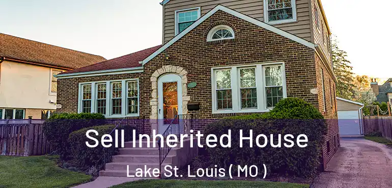  Sell Inherited House Lake St. Louis ( MO )