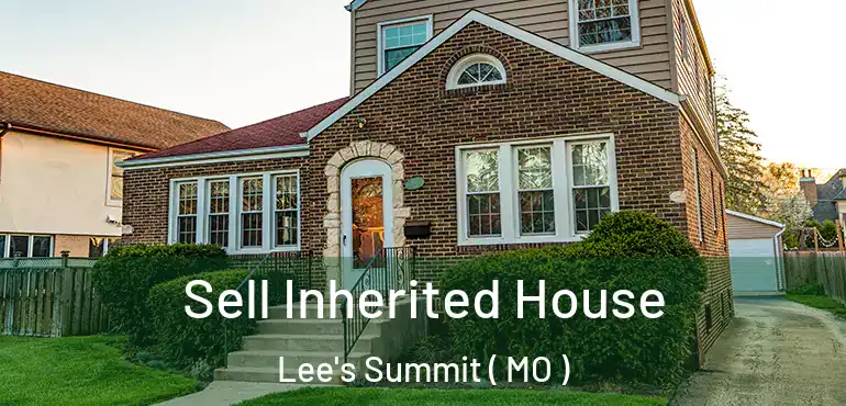  Sell Inherited House Lee's Summit ( MO )