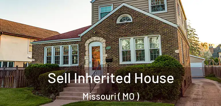  Sell Inherited House Missouri ( MO )