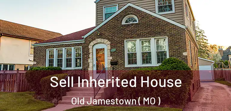  Sell Inherited House Old Jamestown ( MO )