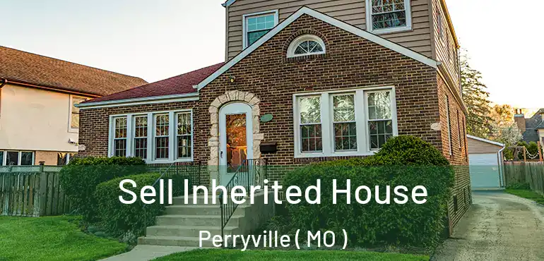  Sell Inherited House Perryville ( MO )