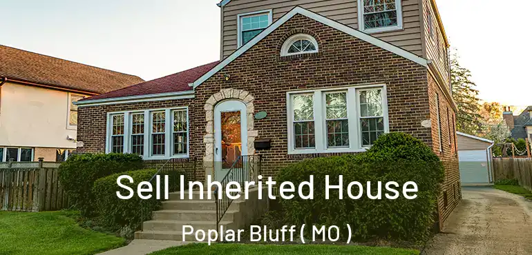  Sell Inherited House Poplar Bluff ( MO )