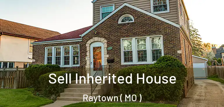  Sell Inherited House Raytown ( MO )