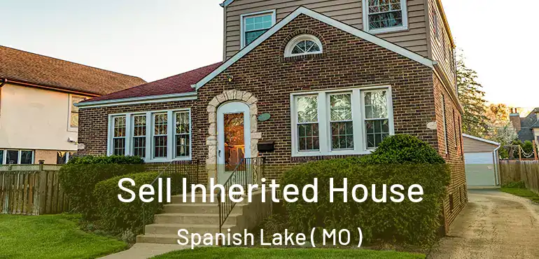  Sell Inherited House Spanish Lake ( MO )