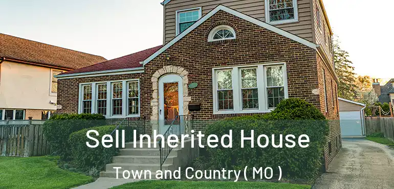  Sell Inherited House Town and Country ( MO )