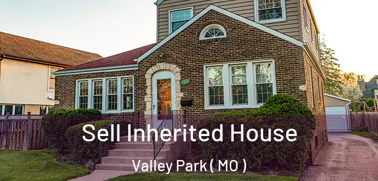  Sell Inherited House Valley Park ( MO )