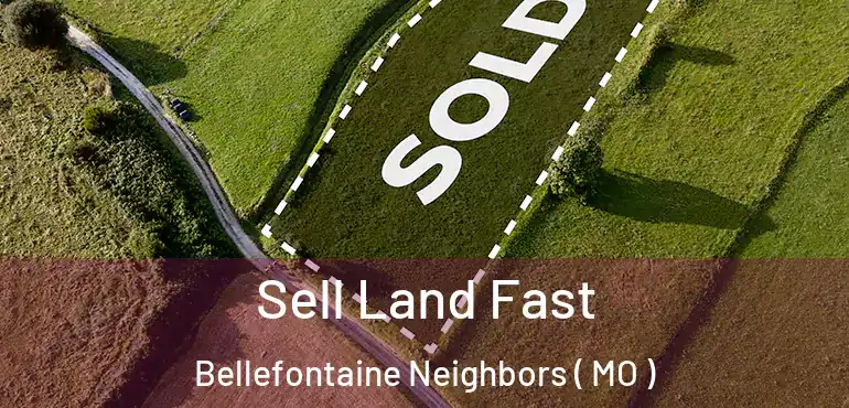  Sell Land Fast Bellefontaine Neighbors ( MO )