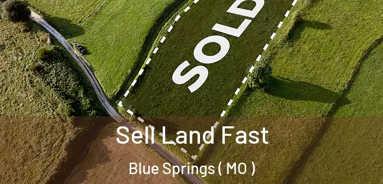  Sell Land Fast Blue Springs ( MO )