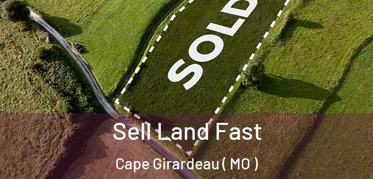 Sell Land Fast Cape Girardeau ( MO )