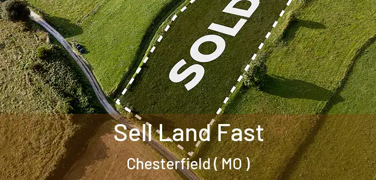  Sell Land Fast Chesterfield ( MO )