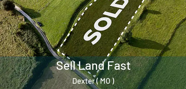  Sell Land Fast Dexter ( MO )
