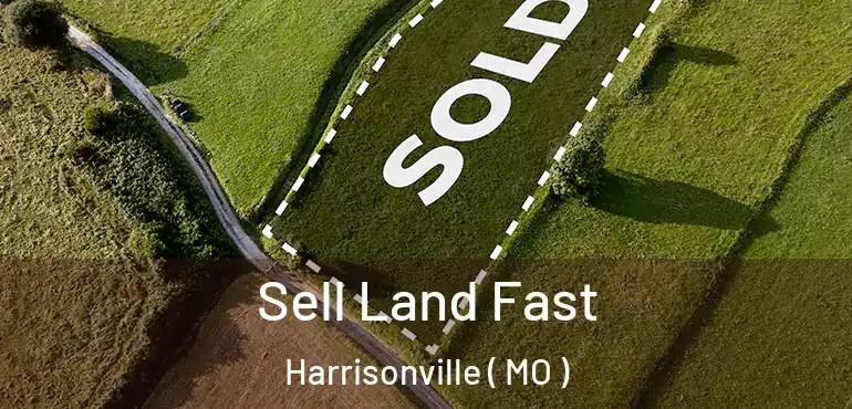 Sell Land Fast Harrisonville ( MO )