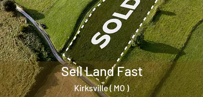  Sell Land Fast Kirksville ( MO )