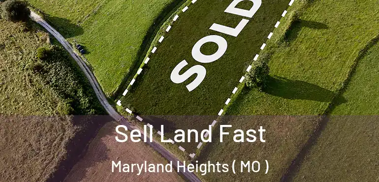  Sell Land Fast Maryland Heights ( MO )