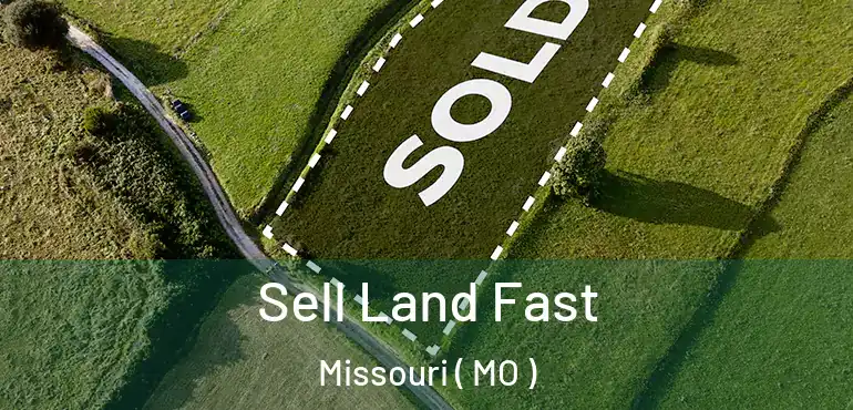  Sell Land Fast Missouri ( MO )