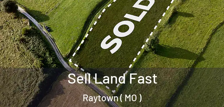  Sell Land Fast Raytown ( MO )