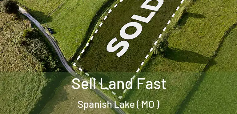  Sell Land Fast Spanish Lake ( MO )
