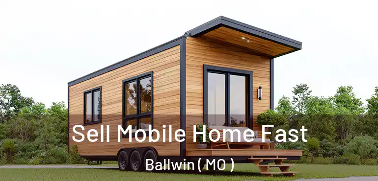  Sell Mobile Home Fast Ballwin ( MO )