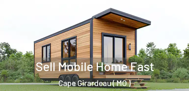  Sell Mobile Home Fast Cape Girardeau ( MO )