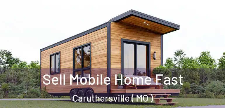  Sell Mobile Home Fast Caruthersville ( MO )