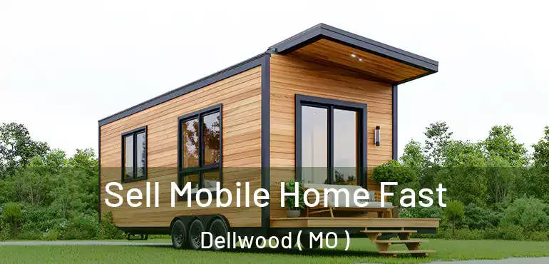  Sell Mobile Home Fast Dellwood ( MO )