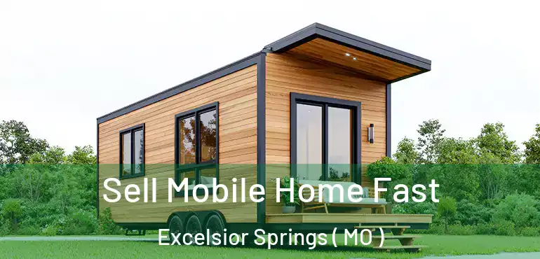  Sell Mobile Home Fast Excelsior Springs ( MO )