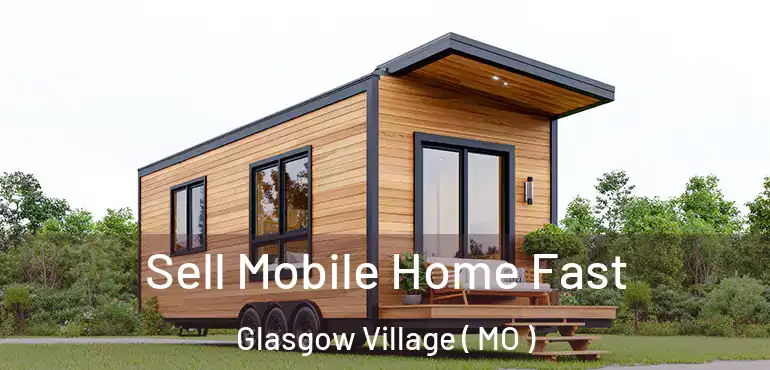  Sell Mobile Home Fast Glasgow Village ( MO )