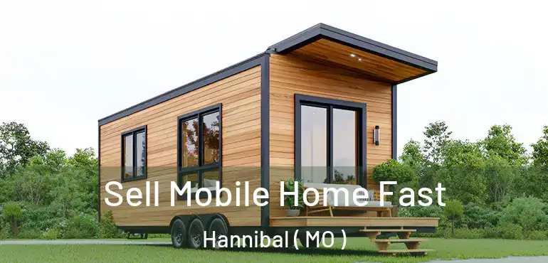  Sell Mobile Home Fast Hannibal ( MO )