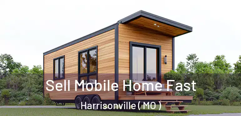  Sell Mobile Home Fast Harrisonville ( MO )