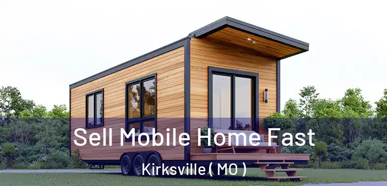  Sell Mobile Home Fast Kirksville ( MO )